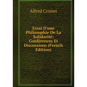 

Книга Essai D'une Philosophie De La Solidarité: Conférences Et Discussions (French Edition)