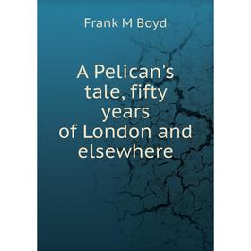 

Книга A Pelican's tale, fifty years of London and elsewhere