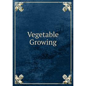 

Книга Vegetable Growing