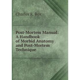 

Книга Post-Mortem Manual: A Handbook of Morbid Anatomy and Post-Mortem Technique
