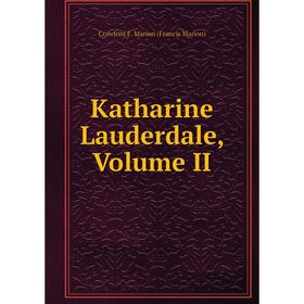 

Книга Katharine Lauderdale, Volume II