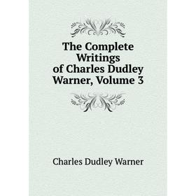 

Книга The Complete Writings of Charles Dudley Warner, Volume 3