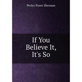 

Книга If You Believe It, It's So