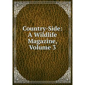 

Книга Country-Side: A Wildlife Magazine, Volume 3