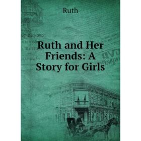 

Книга Ruth and Her Friends: A Story for Girls