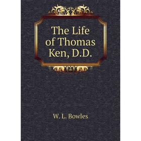 

Книга The Life of Thomas Ken, D.D.