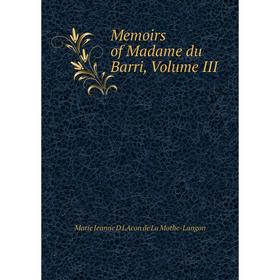 

Книга Memoirs of Madame du Barri, Volume III
