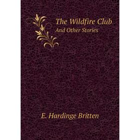 

Книга The Wildfire Club And Other Stories