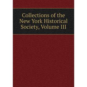 

Книга Collections of the New York Historical Society, Volume III