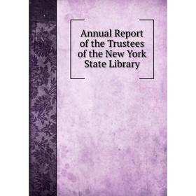 

Книга Annual Report of the Trustees of the New York State Library