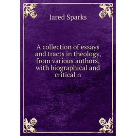 

Книга A collection of essays and tracts in theology, from various authors,with biographical and critical n