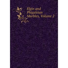 

Книга Elgin and Phigaleian Marbles, Volume 2