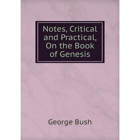 

Книга Notes, Critical and Practical, On the Book of Genesis