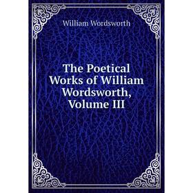 

Книга The Poetical Works of William Wordsworth, Volume III