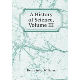 

Книга A History of Science, Volume III