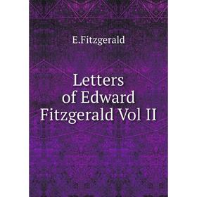 

Книга Letters of Edward Fitzgerald Vol II