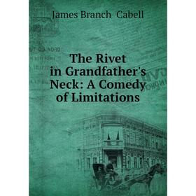 

Книга The Rivet in Grandfather's Neck: A Comedy of Limitations