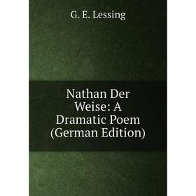 

Книга Nathan Der Weise: A Dramatic Poem