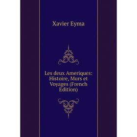 

Книга Les deux Ameriques: Histoire, Murs et Voyages