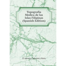 

Книга Topografia Medica de las Islas Filipinas (Spanish Edition)