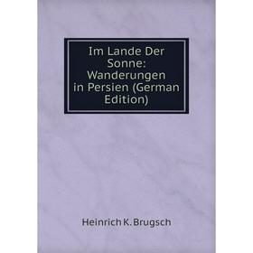 

Книга Im Lande Der Sonne: Wanderungen in Persien (German Edition)