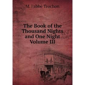 

Книга The Book of the Thousand Nights and One Night Volume III