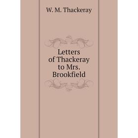 

Книга Letters of Thackeray to Mrs Brookfield