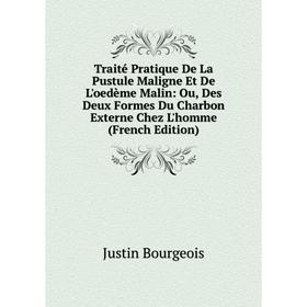 

Книга Traité Pratique De La Pustule Maligne Et De L'oedème Malin: Ou, Des Deux Formes Du Charbon Externe Chez L'homme (French Edition)