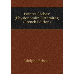 

Книга Pointes Sèches: (Physionomies Littéraires) (French Edition)