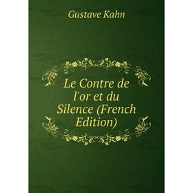 

Книга Le Contre de l'or et du Silence