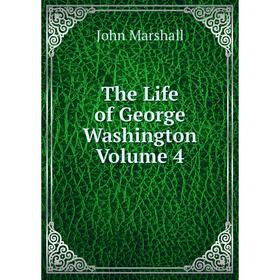 

Книга The Life of George Washington Volume 4