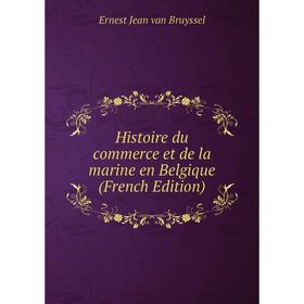 

Книга Histoire du commerce et de la marine en Belgique (French Edition)