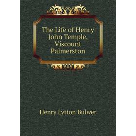 

Книга The Life of Henry John Temple, Viscount Palmerston