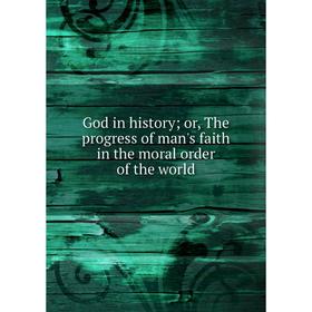 

Книга God in history; or, The progress of man's faith in the moral order of the world