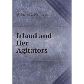 

Книга Irland and Her Agitators