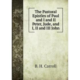 

Книга The Pastoral Epistles of Paul and I and II Peter, Jude, and I, II and III John