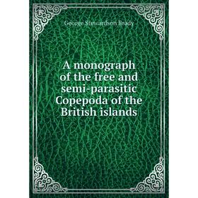 

Книга A monograph of the free and semi-parasitic Copepoda of the British islands