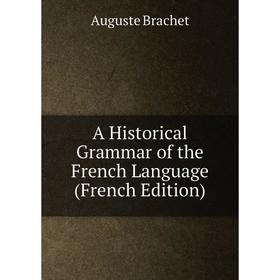 

Книга A Historical Grammar of the French Language (French Edition)
