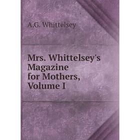 

Книга Mrs Whittelsey's Magazine for Mother s, Volume I