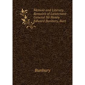 

Книга Memoir and Literary Remains of Lieutenant-General Sir Henry Edward Bunbury, Bart