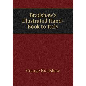 

Книга Bradshaw's Illustrated Hand-Book to Italy