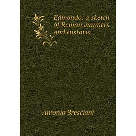 

Книга Edmondo: a sketch of Roman manners and customs