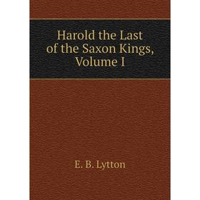 

Книга Harold the Last of the Saxon Kings, Volume I