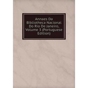 

Книга Annaes Da Bibliotheca Nacional Do Rio De Janeiro, Volume 3 (Portuguese Edition)