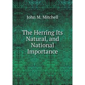 

Книга The Herring Its Natural, and National Importance