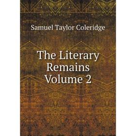 

Книга The Literary Remains Volume 2