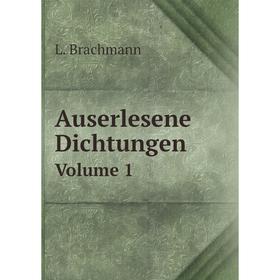 

Книга Auserlesene Dichtungen Volume 1