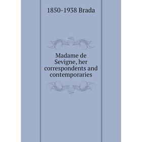 

Книга Madame de Sevigne, her correspondents and contemporaries