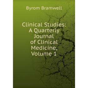 

Книга Clinical Studies: A Quarterly Journal of Clinical Medicine, Volume 1