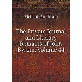 

Книга The Private Journal and Literary Remains of John Byrom, Volume 44